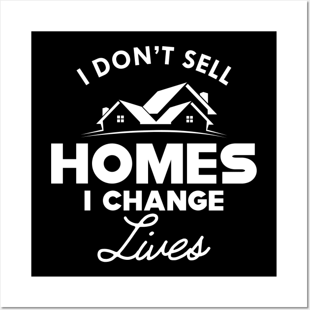 Real Estate - I don't sell homes I change lives Wall Art by KC Happy Shop